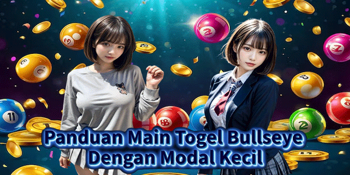 Panduan Main Togel Bullseye Dengan Modal Kecil