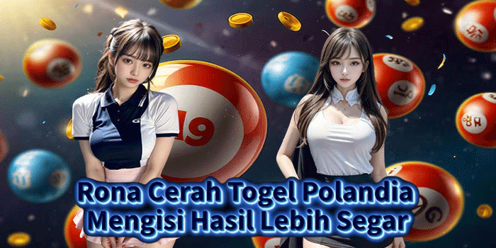 Rona Cerah Togel Polandia Mengisi Hasil Lebih Segar