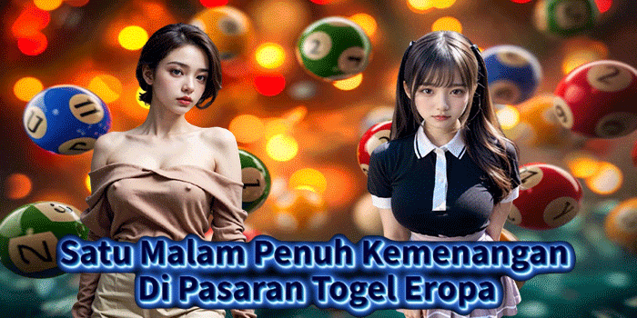 Satu Malam Penuh Kemenangan Di Pasaran Togel Eropa
