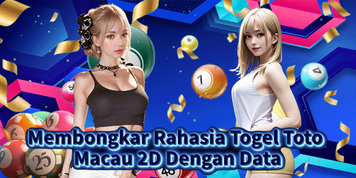 Membongkar Rahasia Togel Toto Macau 2D Dengan Data