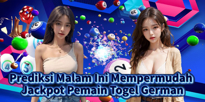 Prediksi Malam Ini Mempermudah Jackpot Pemain Togel German
