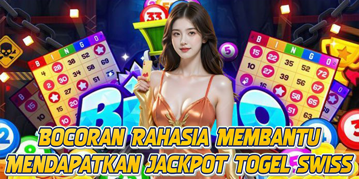 Bocoran Rahasia Membantu Mendapatkan Jackpot Togel Swiss