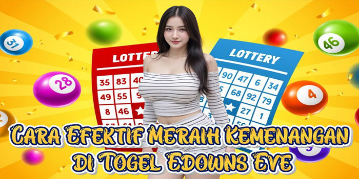 Cara Efektif Meraih Kemenangan di Togel Edowns Eve