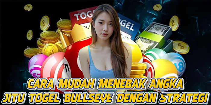 Cara Mudah Menebak Angka Jitu Togel Bullseye Dengan Strategi