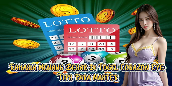 Rahasia Menang Besar di Togel Corazon Eve: Tips Para Master