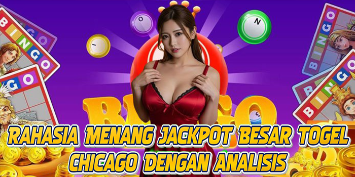 Rahasia Menang Jackpot Besar Togel Chicago Dengan Analisis