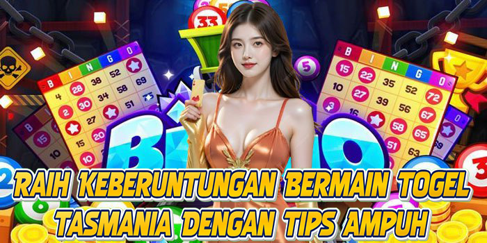 Raih Keberuntungan Bermain Togel Tasmania Dengan Tips Ampuh