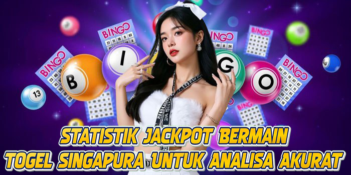 Statistik Jackpot Bermain Togel Singapura Untuk Analisa Akurat