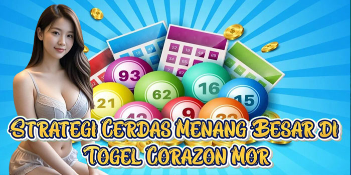 Strategi Cerdas Menang Besar di Togel Corazon Mor