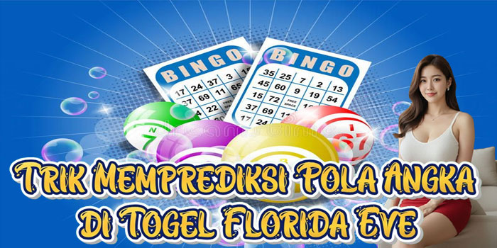 Trik Memprediksi Pola Angka di Togel Florida Eve