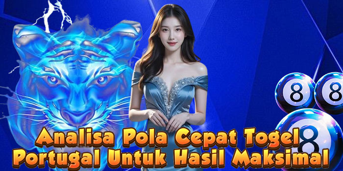 Analisa Pola Cepat Togel Portugal Untuk Hasil Maksimal